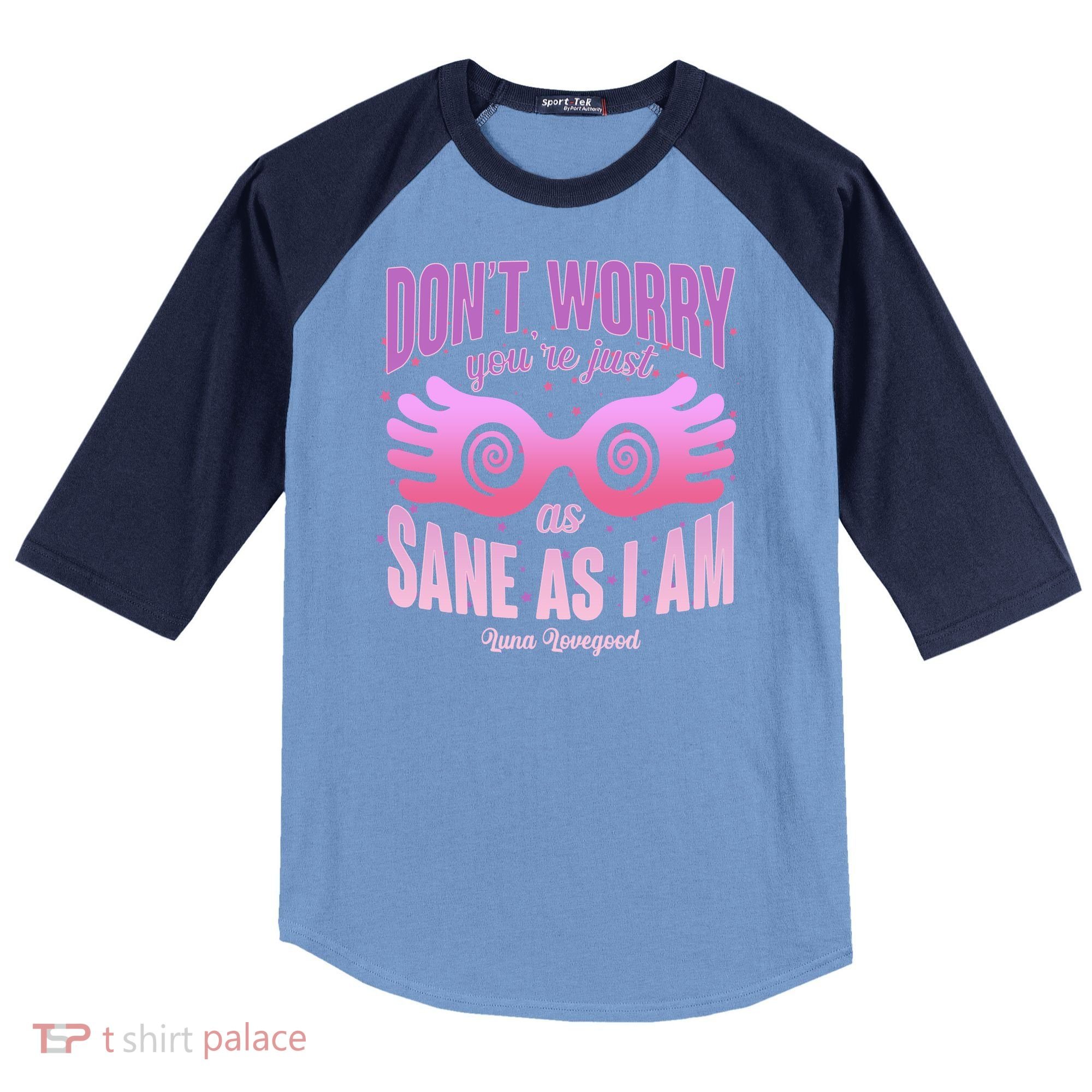 Don't Worry You're Just As Sane As I Am Luna Lovegood Raglan Baseball Sleeve Shirt