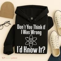 Don't You Think That If I Was Wrong I'd Know It? Hoodie thumb 4