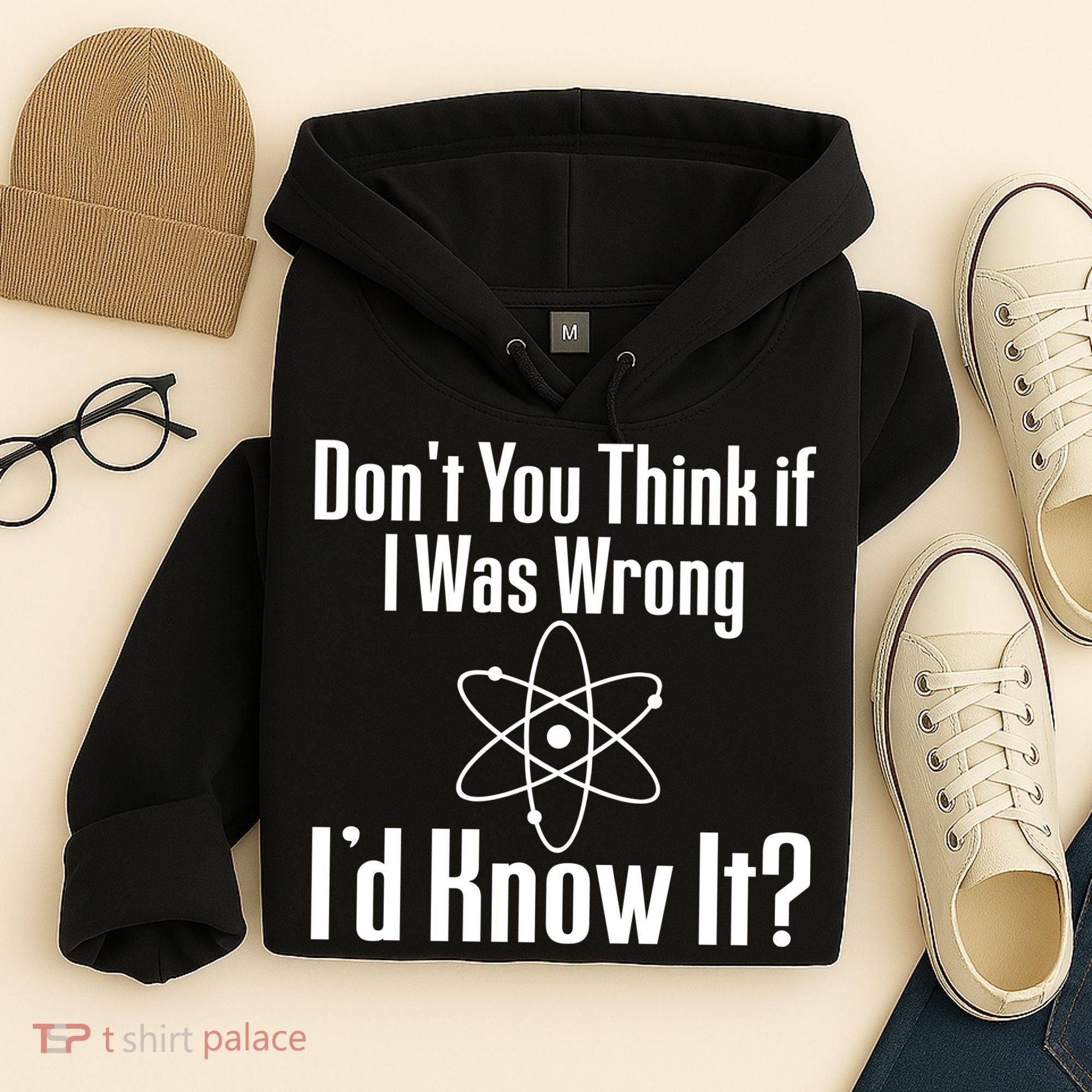 Don't You Think That If I Was Wrong I'd Know It? Hoodie