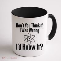Don't You Think That If I Was Wrong I'd Know It? Coffee Mug thumb 1
