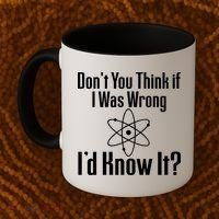 Don't You Think That If I Was Wrong I'd Know It? Coffee Mug thumb 2
