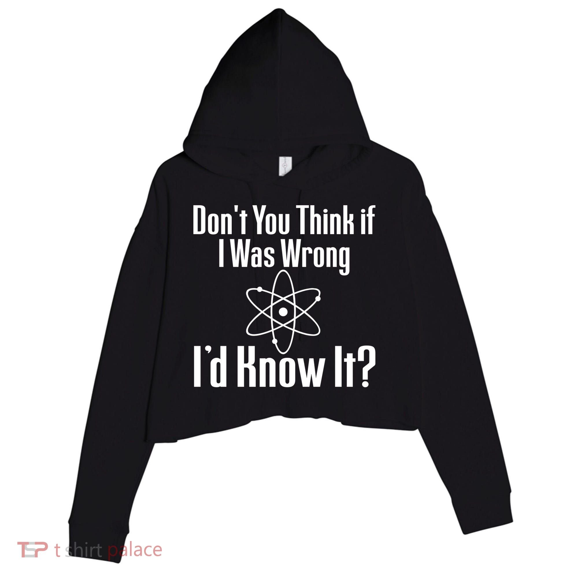 Don't You Think That If I Was Wrong I'd Know It? Crop Fleece Hoodie