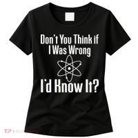 Don't You Think That If I Was Wrong I'd Know It? Women's T-Shirt thumb 0