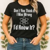 Don't You Think That If I Was Wrong I'd Know It? Women's T-Shirt thumb 2