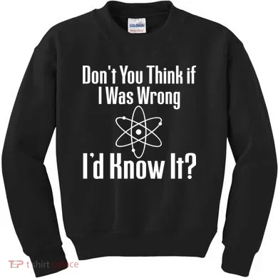 Don't You Think That If I Was Wrong I'd Know It? Kids Sweatshirt