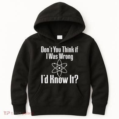 Don't You Think That If I Was Wrong I'd Know It? Kids Hoodie