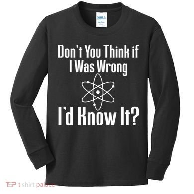 Don't You Think That If I Was Wrong I'd Know It? Kids Long Sleeve Shirt