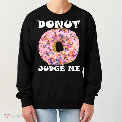 Donut Judge Me Women's Sweatshirt