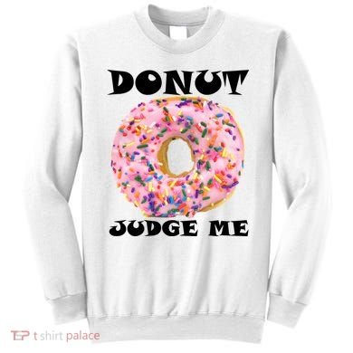 Donut Judge Me Sweatshirt