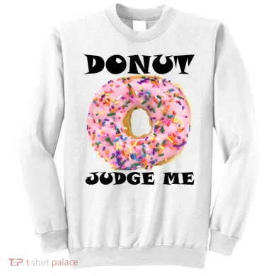 Donut Judge Me Sweatshirt