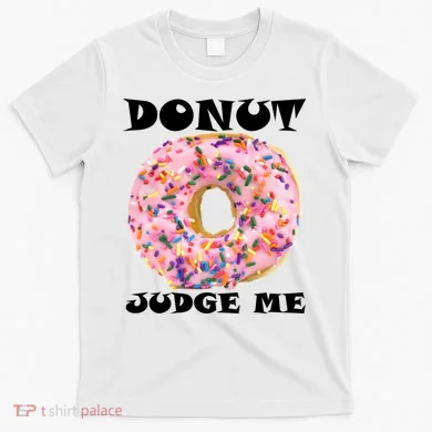 Donut Judge Me T-Shirt