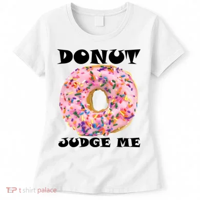 Donut Judge Me Women's T-Shirt