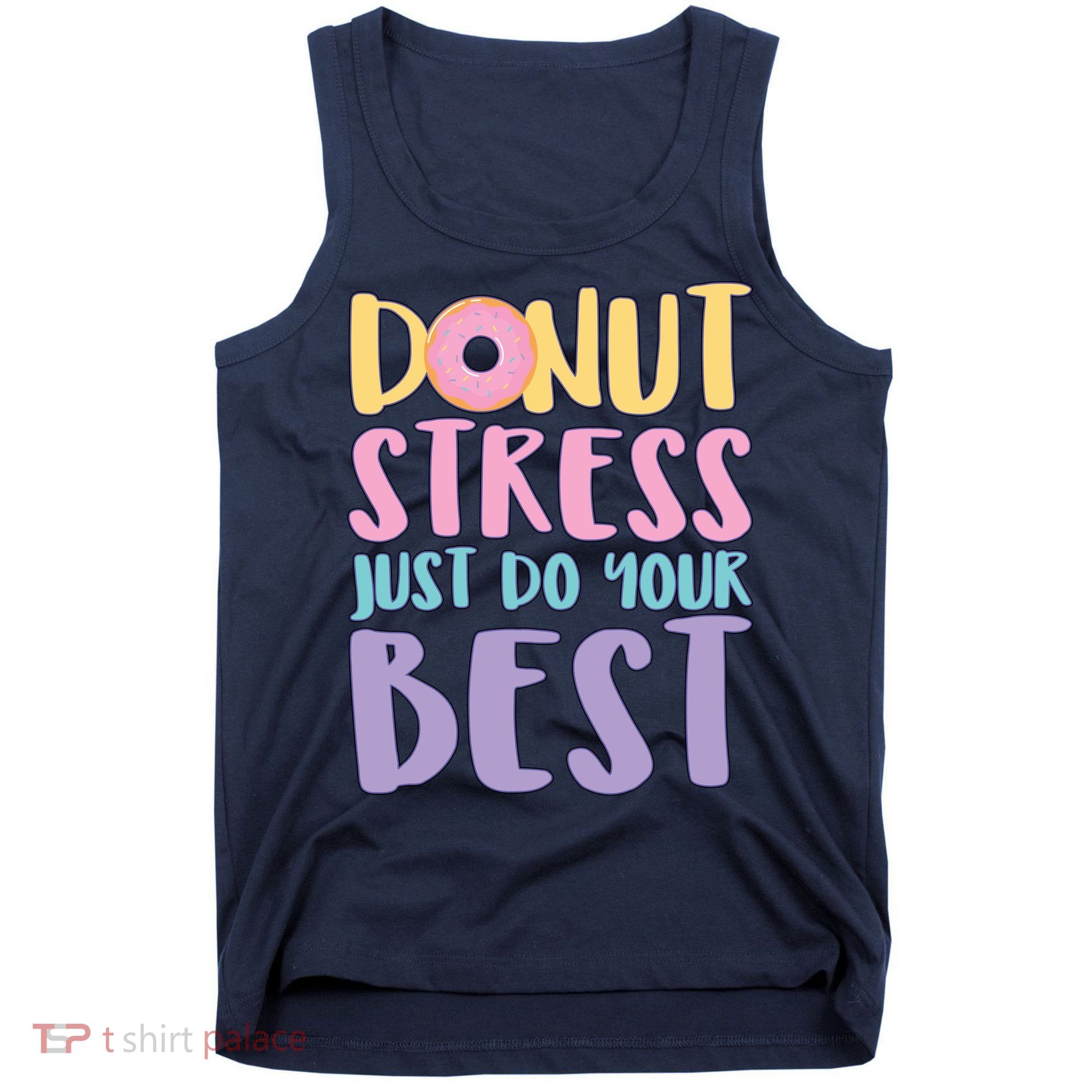 Donut Stress Just Do Your Best Tank Top