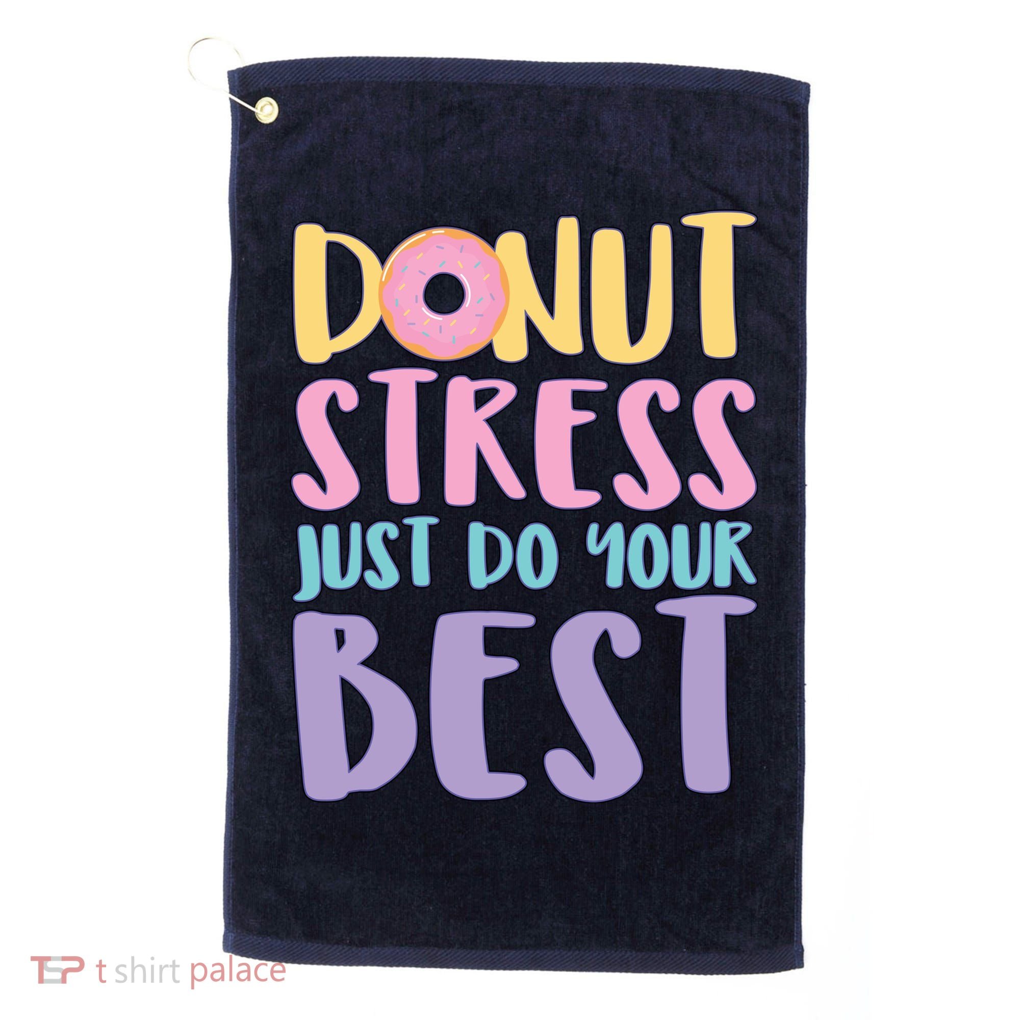 Donut Stress Just Do Your Best Golf Towel
