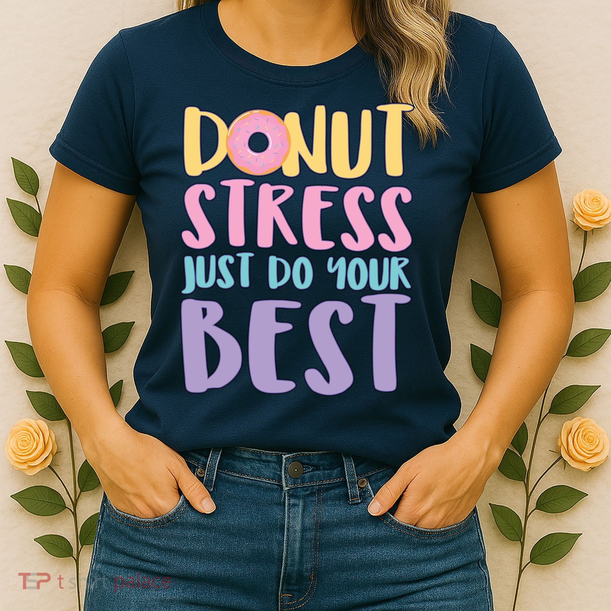 Donut Stress Just Do Your Best Women's T-Shirt