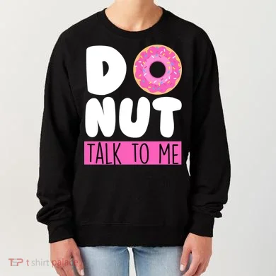 Donut Talk To Me Women's Sweatshirt
