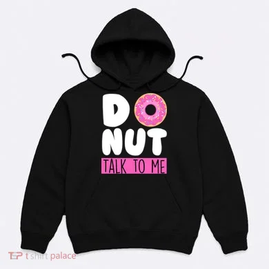 Donut Talk To Me Hoodie