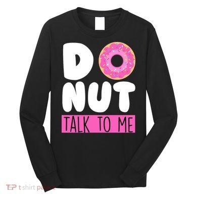Donut Talk To Me Long Sleeve Shirt
