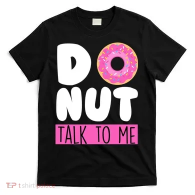 Donut Talk To Me T-Shirt