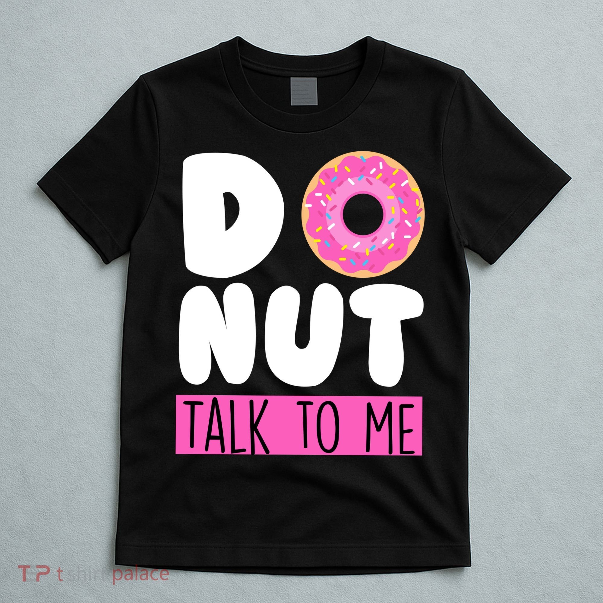 Donut Talk To Me T-Shirt