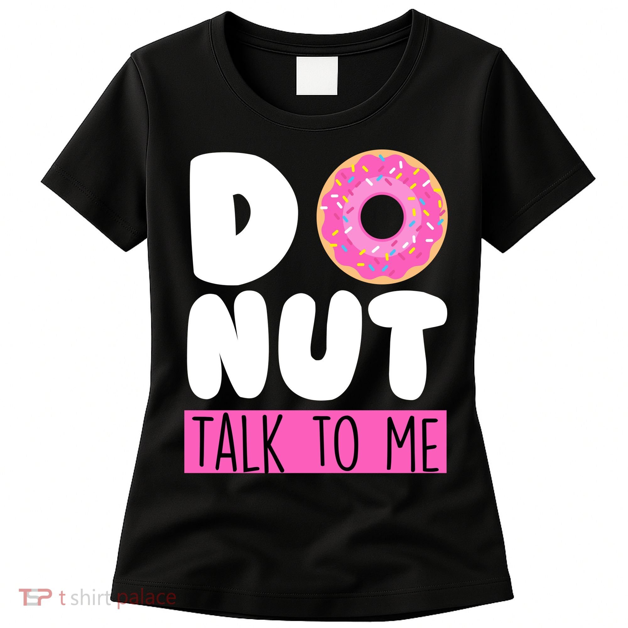 Donut Talk To Me Women's T-Shirt