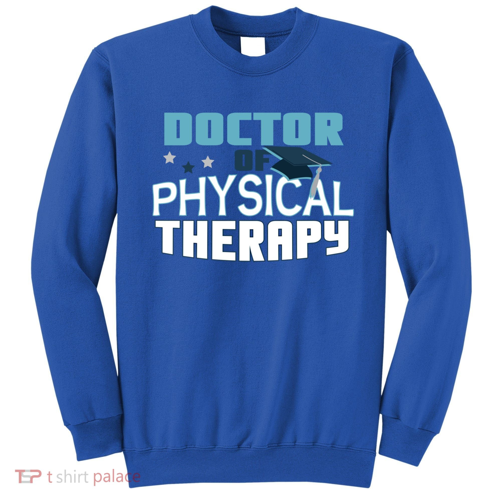 Doctor Of Physical Therapy Graduation Therapist Dpt Graduate Gift Sweatshirt