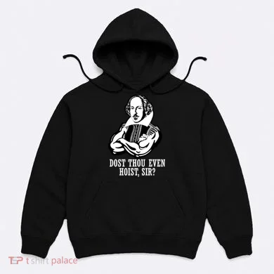 Dost Thou Even Hoist Sir? Hoodie