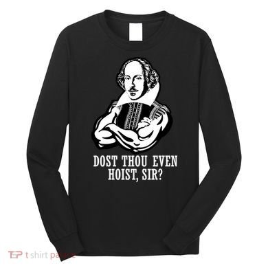 Dost Thou Even Hoist Sir? Long Sleeve Shirt