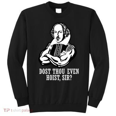 Dost Thou Even Hoist Sir? Sweatshirt
