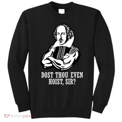 Dost Thou Even Hoist Sir? Sweatshirt