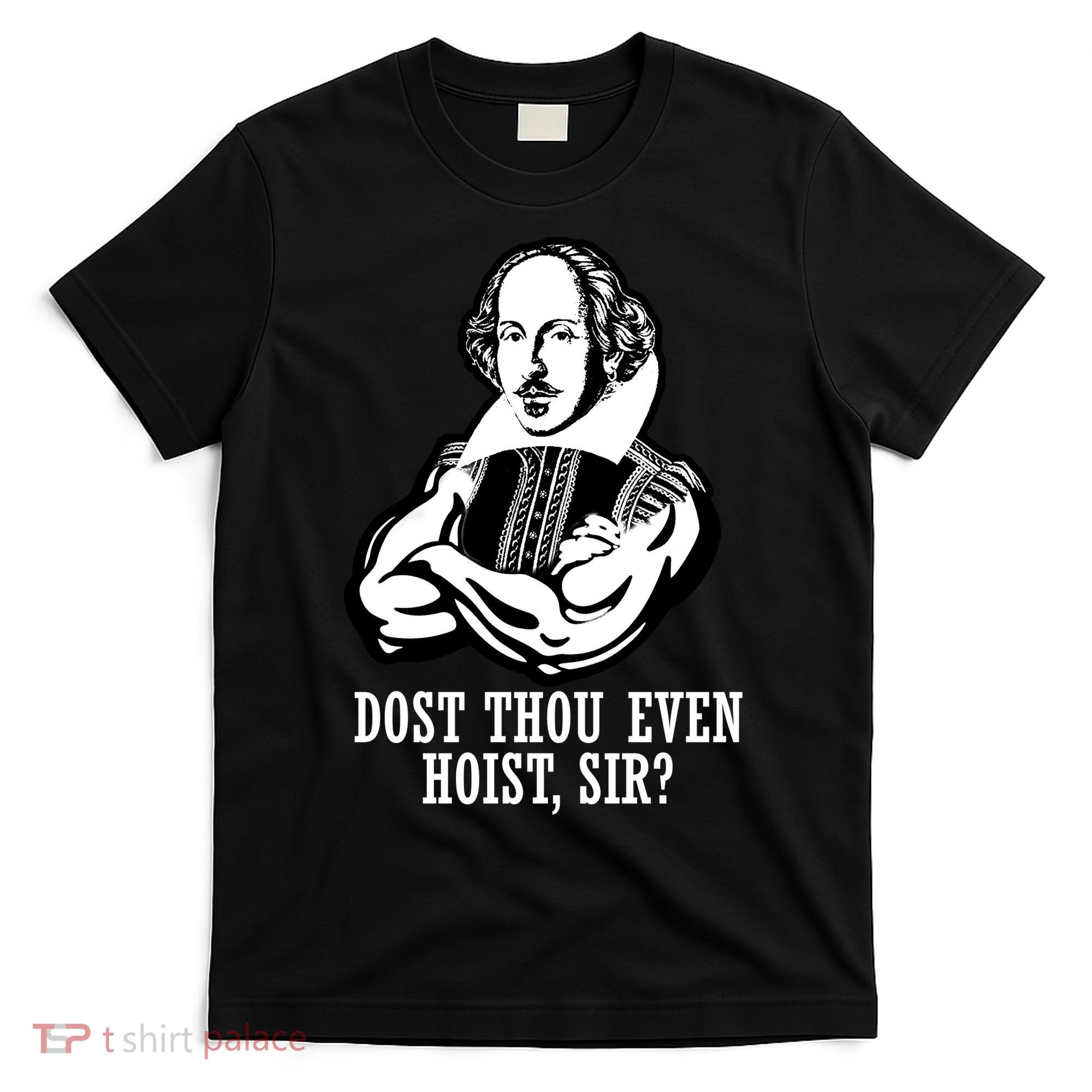 Dost Thou Even Hoist Sir? T-Shirt