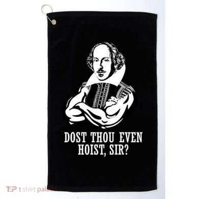 Dost Thou Even Hoist Sir? Golf Towel