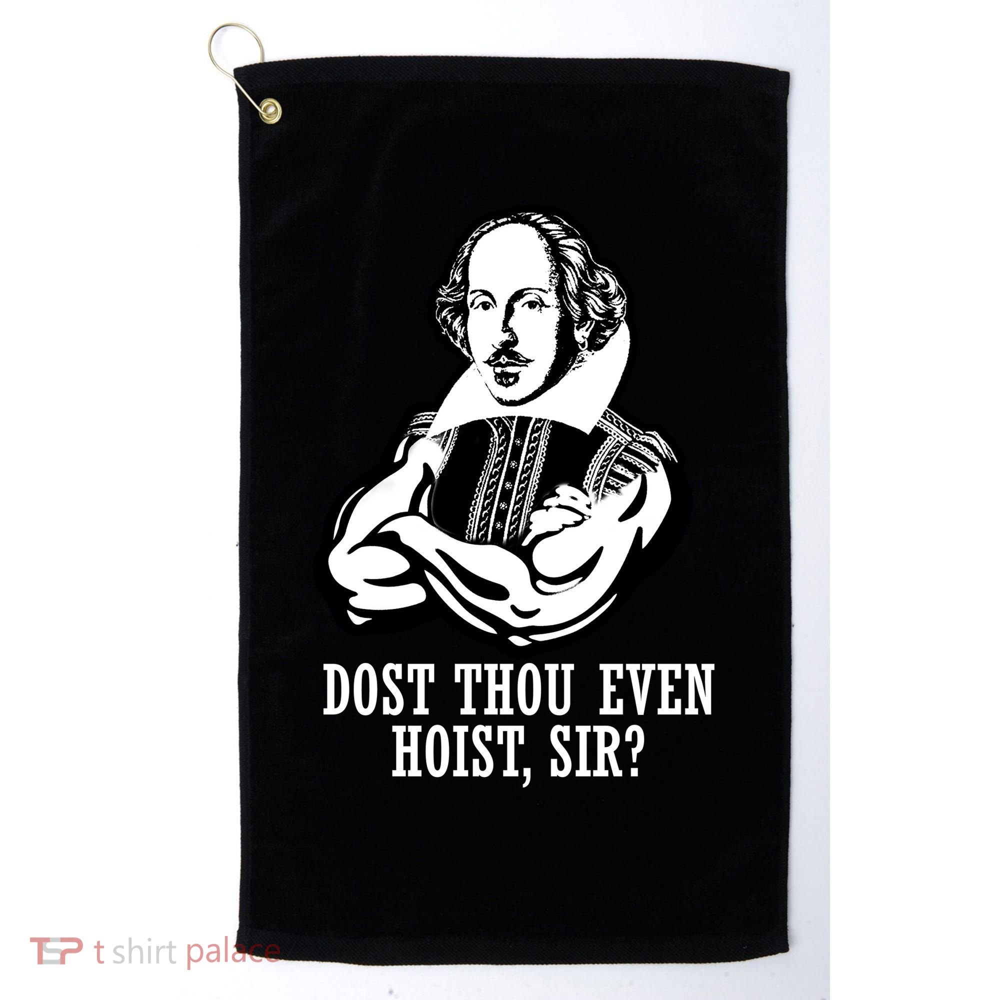 Dost Thou Even Hoist Sir? Golf Towel
