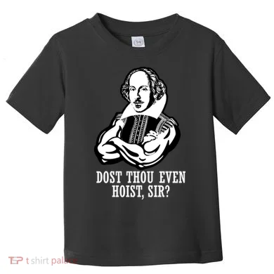 Dost Thou Even Hoist Sir? Toddler T-Shirt