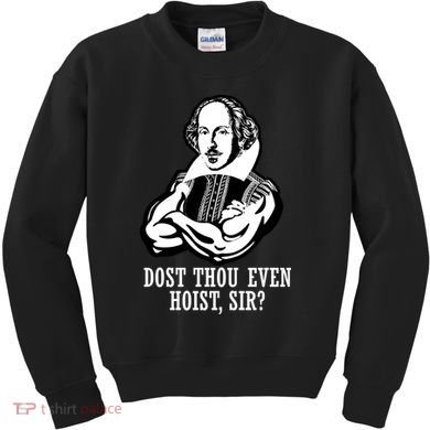 Dost Thou Even Hoist Sir? Kids Sweatshirt