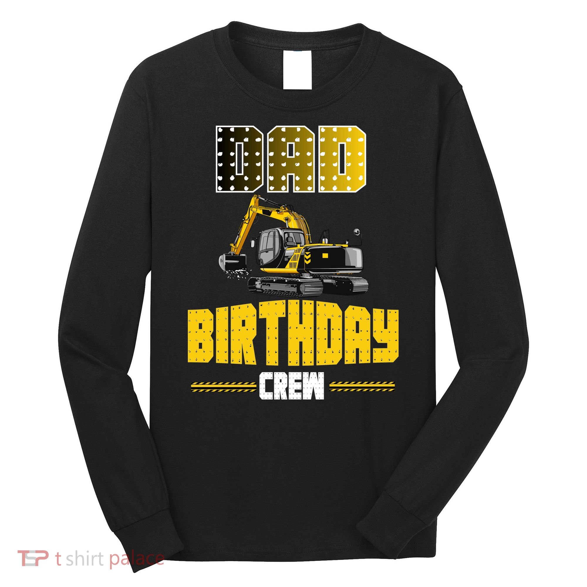 Dad Of The Birthday Crew Party Excavator Long Sleeve Shirt