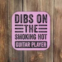 Dibs On The Smoking Hot Guitar Player Funny Wife Girlfriend Coaster thumb 0