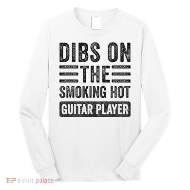 Dibs On The Smoking Hot Guitar Player Funny Wife Girlfriend Long Sleeve Shirt