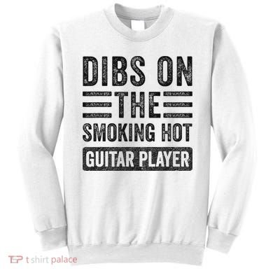 Dibs On The Smoking Hot Guitar Player Funny Wife Girlfriend Sweatshirt