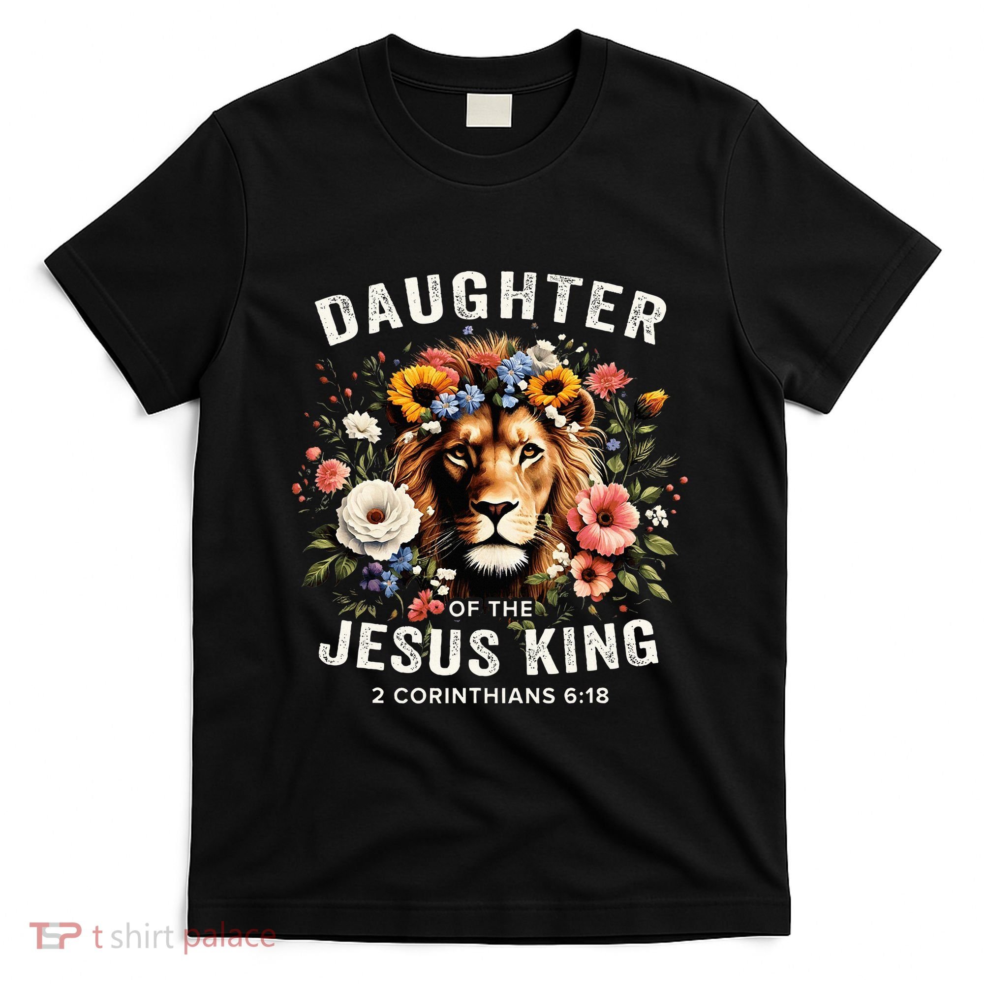Daughter Of The Jesus King 2 Corinthians 618 Jesus Lion T-Shirt