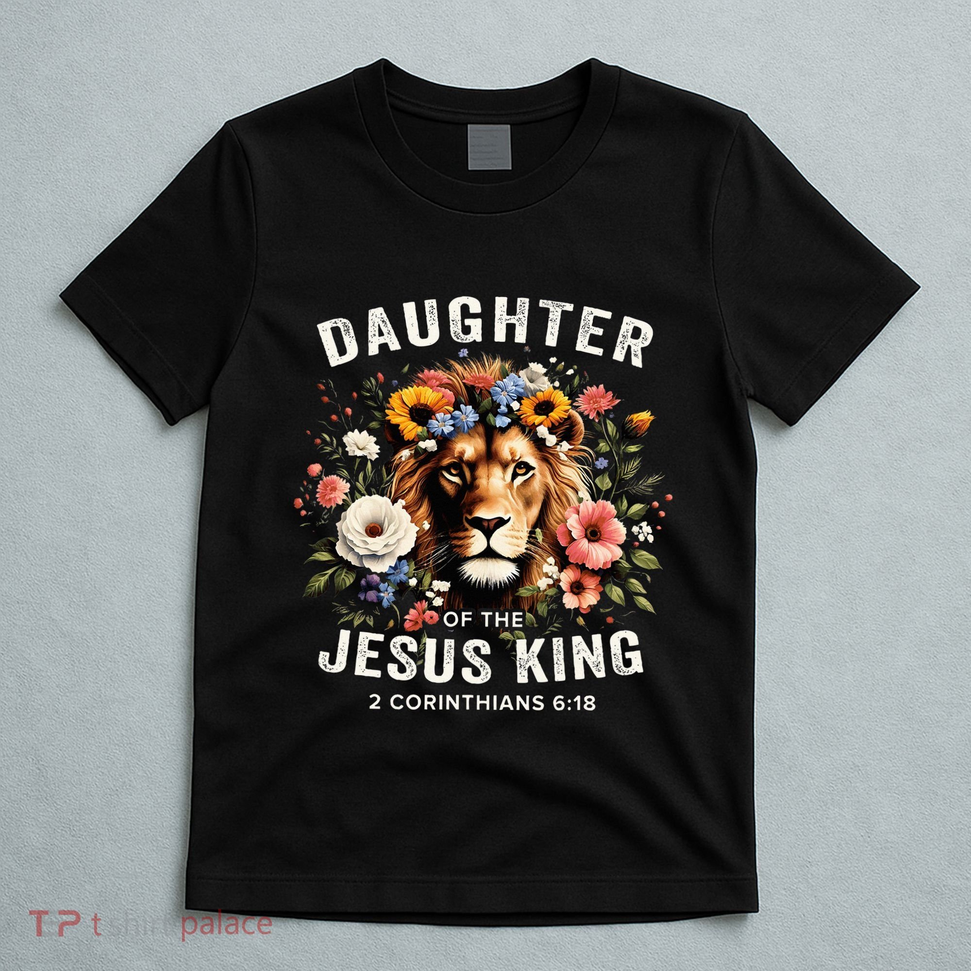 Daughter Of The Jesus King 2 Corinthians 618 Jesus Lion T-Shirt