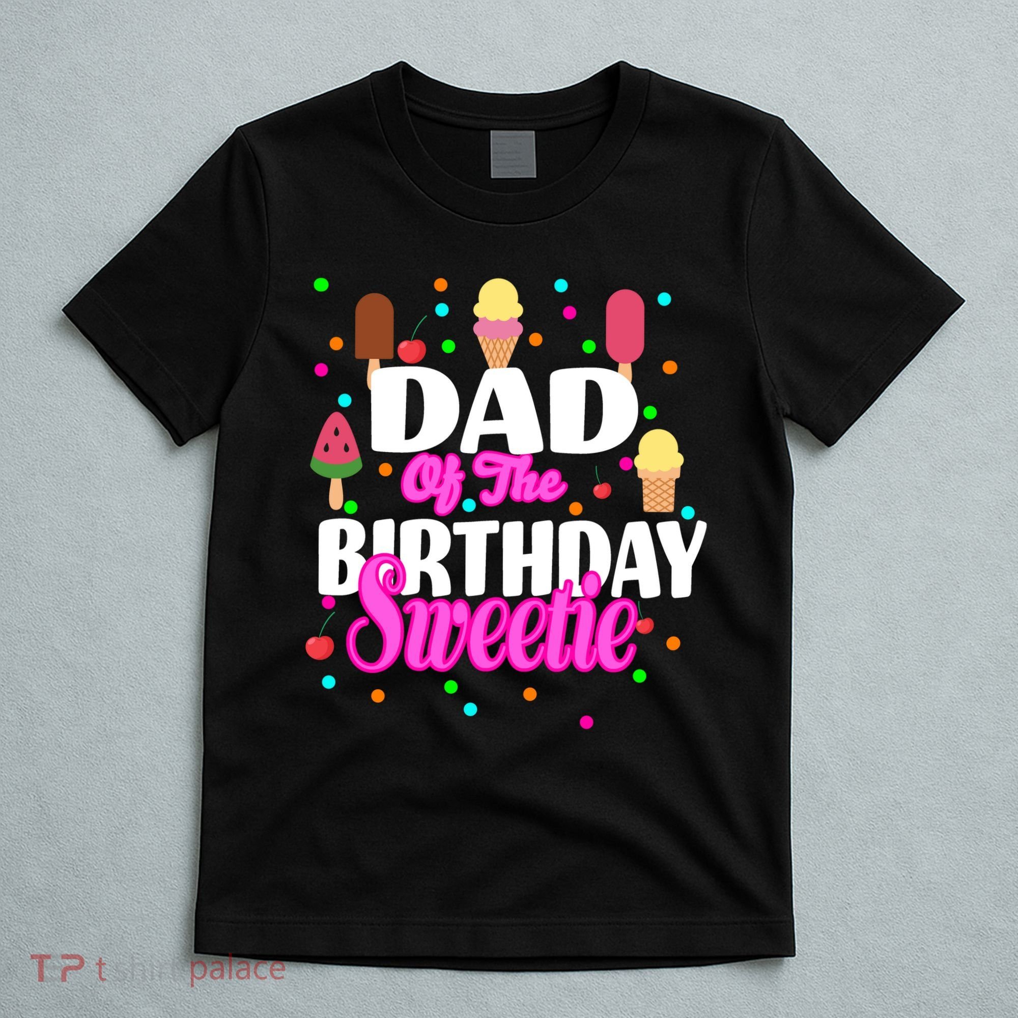 Dad Of The Birthday Sweetie T-Shirt