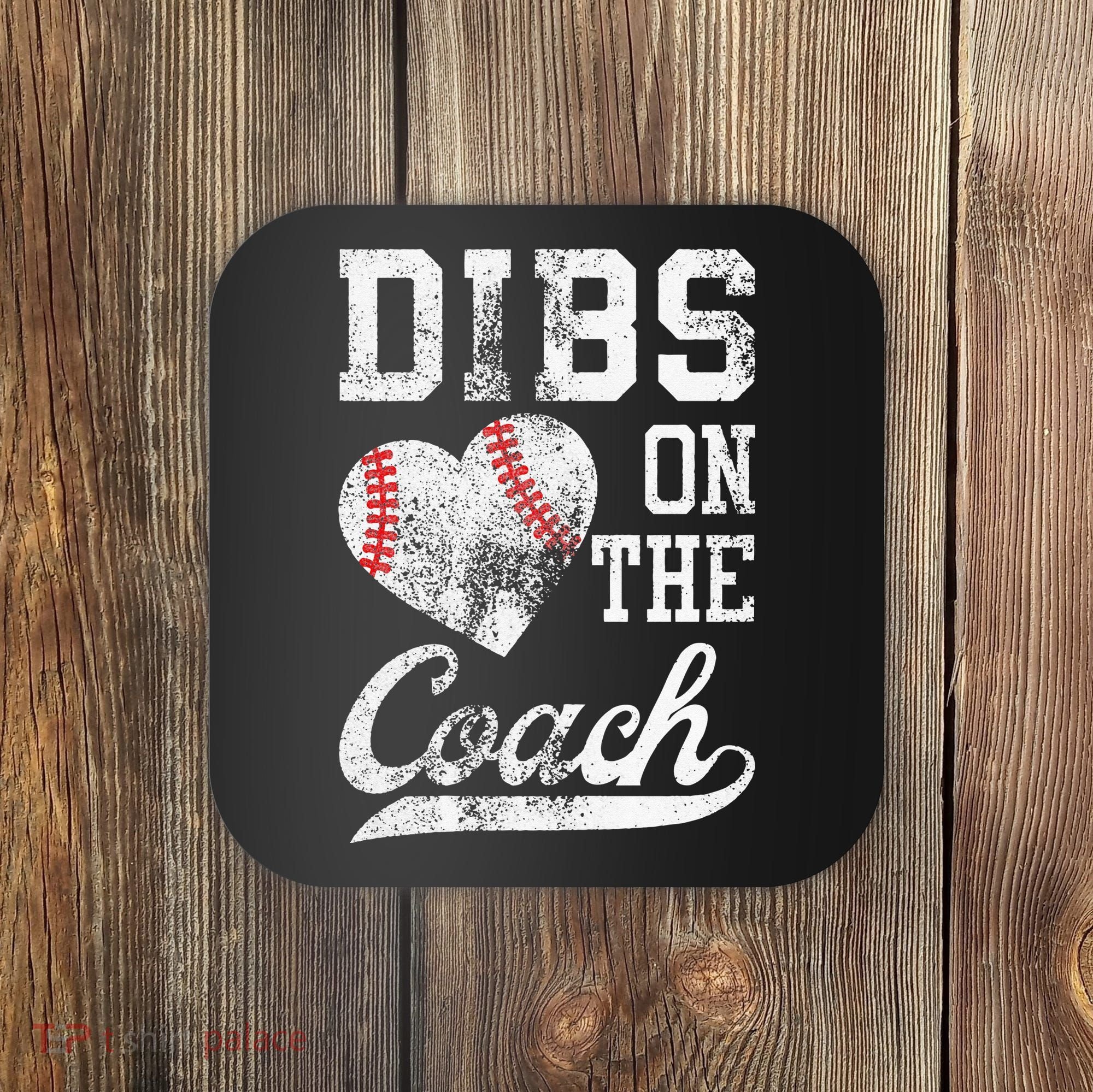 Dibs On The Coach Funny Coachs Wife Quote Cool Baseball Mom Coaster