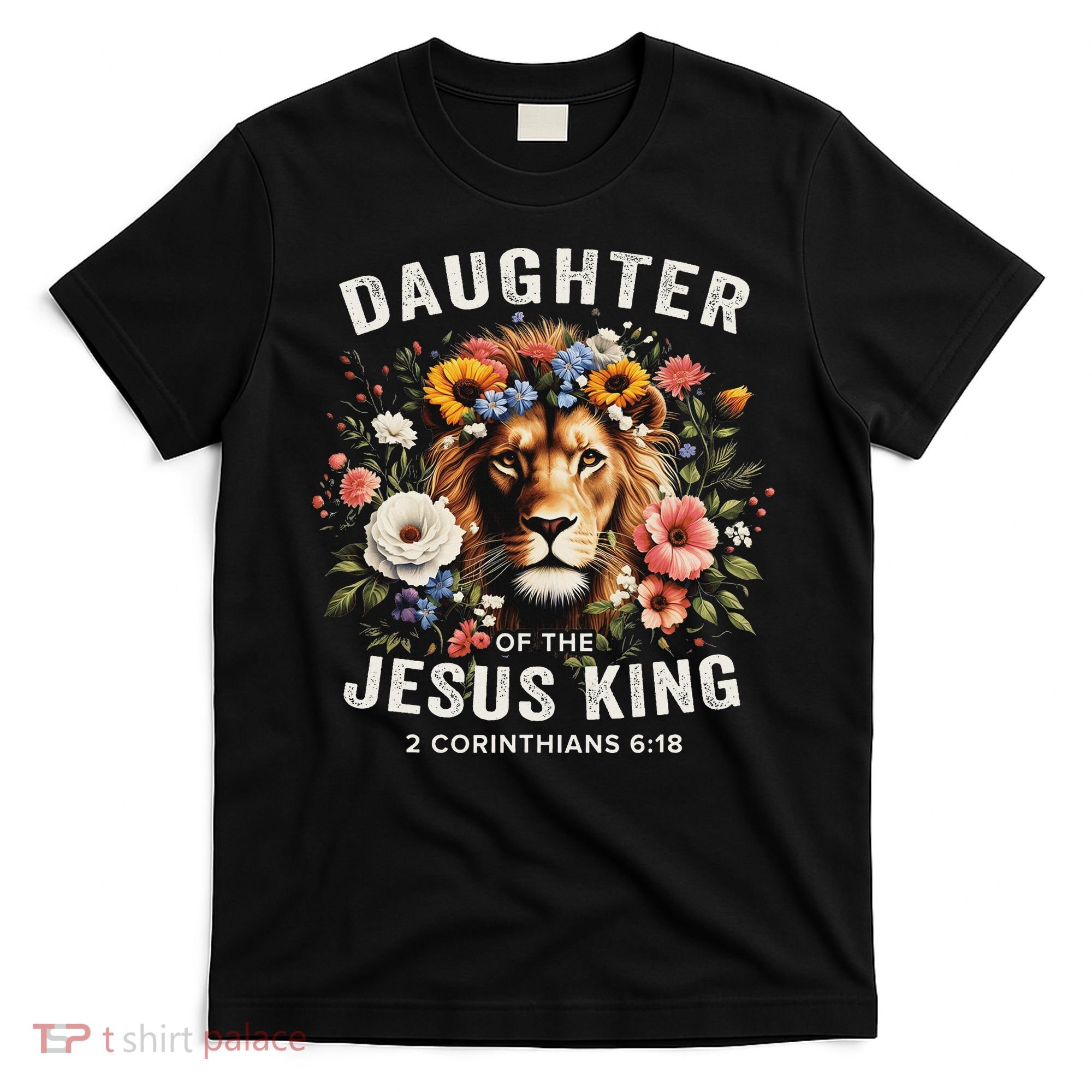 Daughter Of The Jesus King 2 Corinthians 618 Jesus Lion T-Shirt