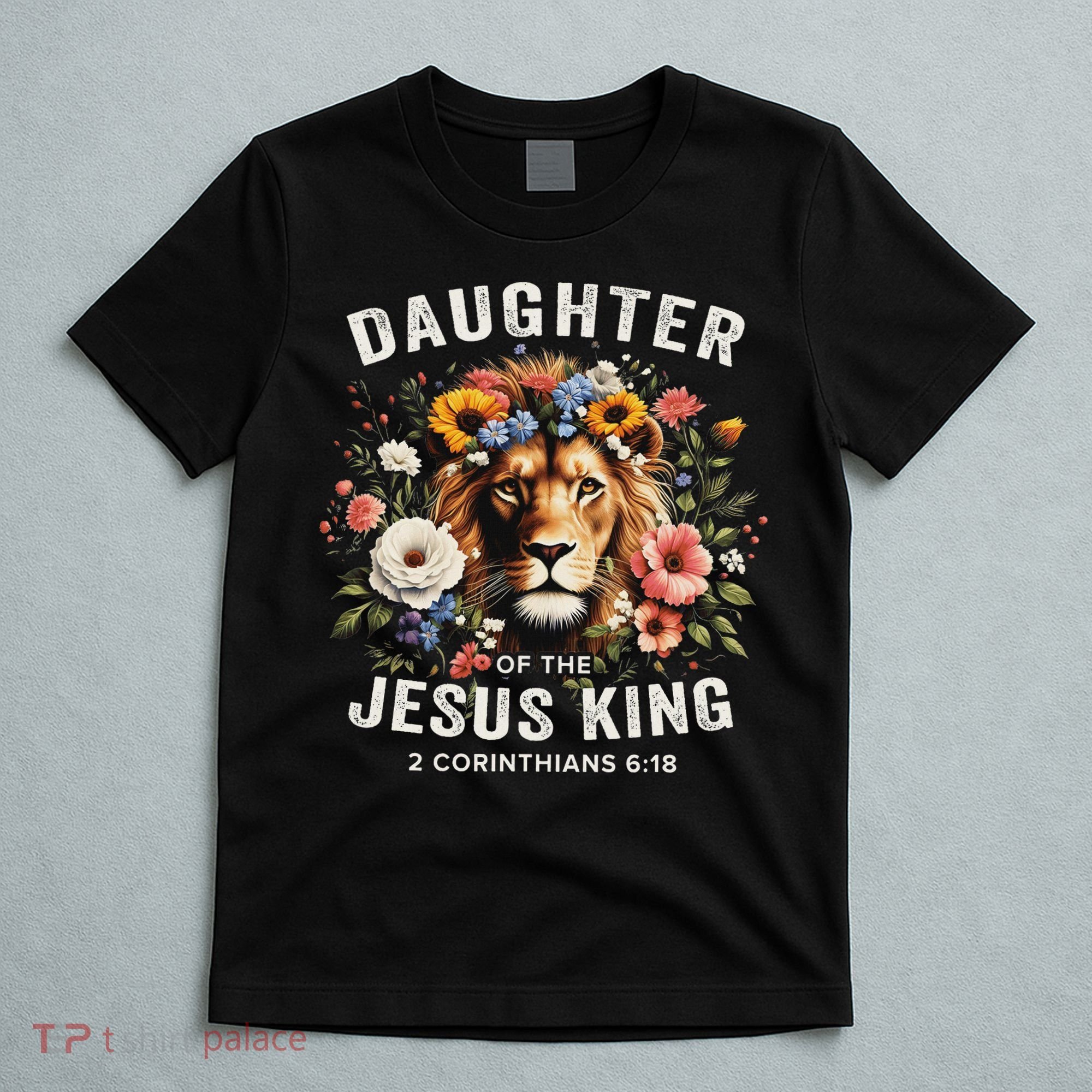 Daughter Of The Jesus King 2 Corinthians 618 Jesus Lion T-Shirt