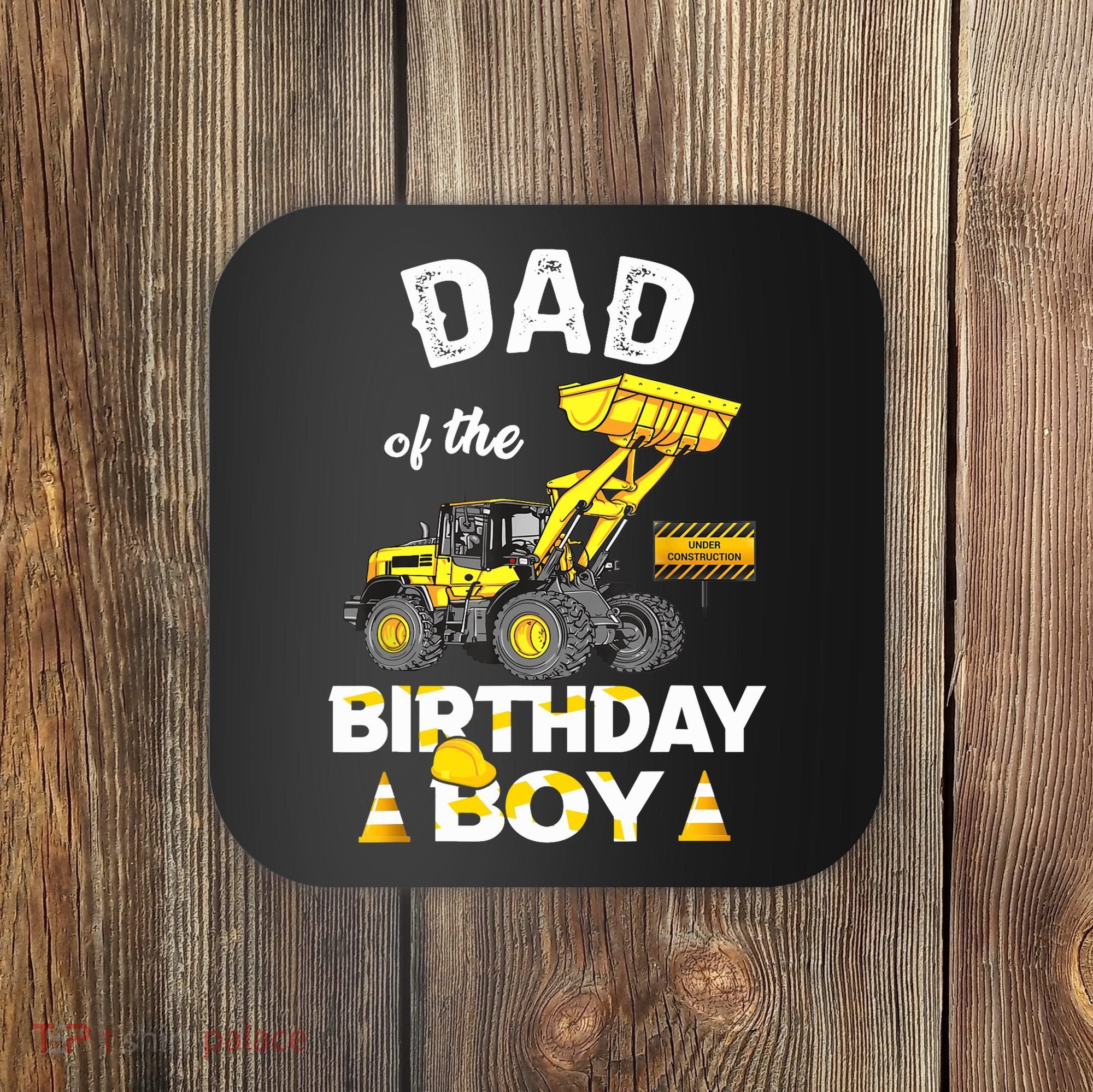 Dad Of The Birthday Boy Construction Family Matching Coaster
