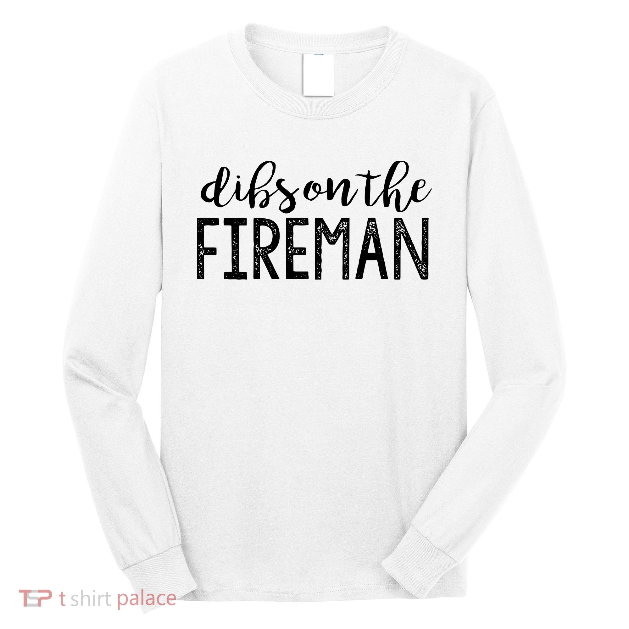 Dibs On The Fireman Funny Wife Girlfriend Firefighter Gift Long Sleeve Shirt