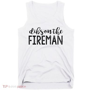 Dibs On The Fireman Funny Wife Girlfriend Firefighter Gift Tank Top