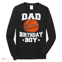 Dad Of The Birthday Boy Basketball Father Daddy Funny Long Sleeve Shirt thumb 0