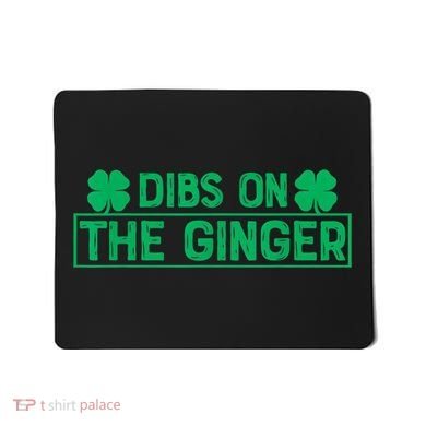 Dibs On The Ginger St Patrick's Day Irish Gingers Redhead Mousepad